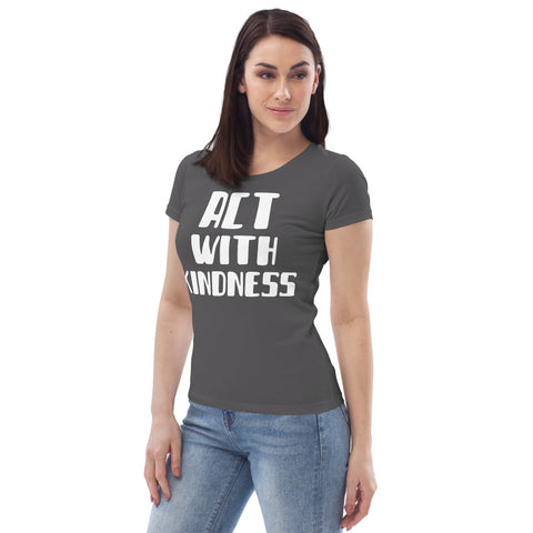 Karma Inc Apparel  "ACT WITH KINDNESS" Organic Cotton Women's Fitted T-Shirt