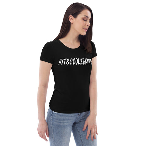 Karma Inc Apparel  #ITSCOOL2BKIND Premium Organic Cotton Womens Fitted T-Shirt