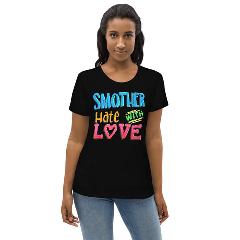 Karma Inc Apparel  "SMOTHER HATE WITH LOVE" Preimum Prganic Cotton Women's T-Shirt