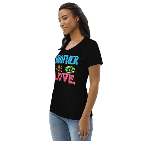 Karma Inc Apparel  "SMOTHER HATE WITH LOVE" Preimum Prganic Cotton Women's T-Shirt