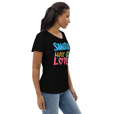 Karma Inc Apparel  "SMOTHER HATE WITH LOVE" Preimum Prganic Cotton Women's T-Shirt