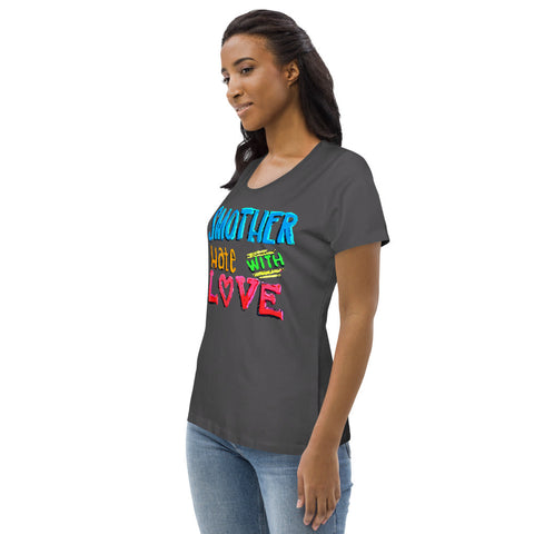 Karma Inc Apparel  "SMOTHER HATE WITH LOVE" Preimum Prganic Cotton Women's T-Shirt