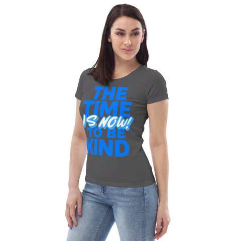 Karma Inc Apparel  "THE TIME TO BE KIND IS NOW" Premium Organic Cotton Women's T-Shirt