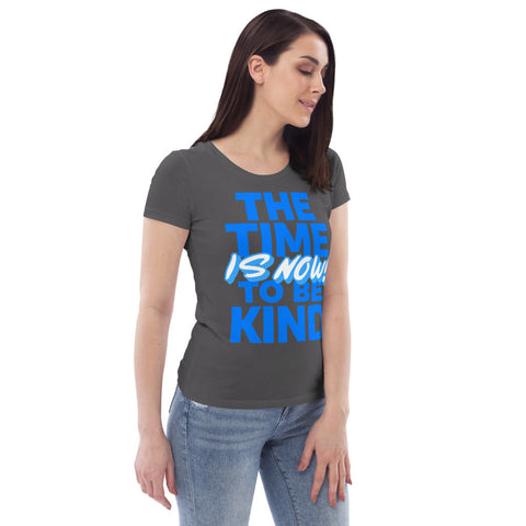 Karma Inc Apparel  "THE TIME TO BE KIND IS NOW" Premium Organic Cotton Women's T-Shirt